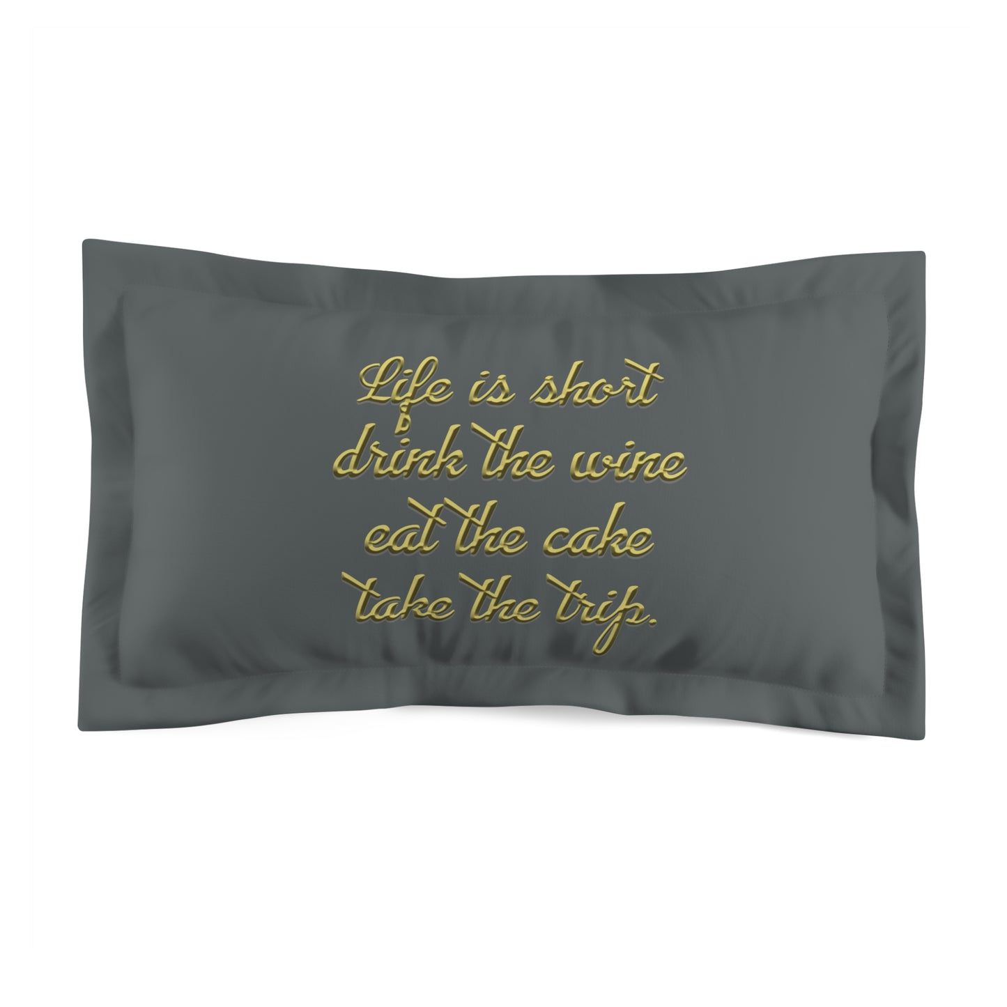 Snooty Fox Art Microfiber Pillow Sham - Life is Short Quote