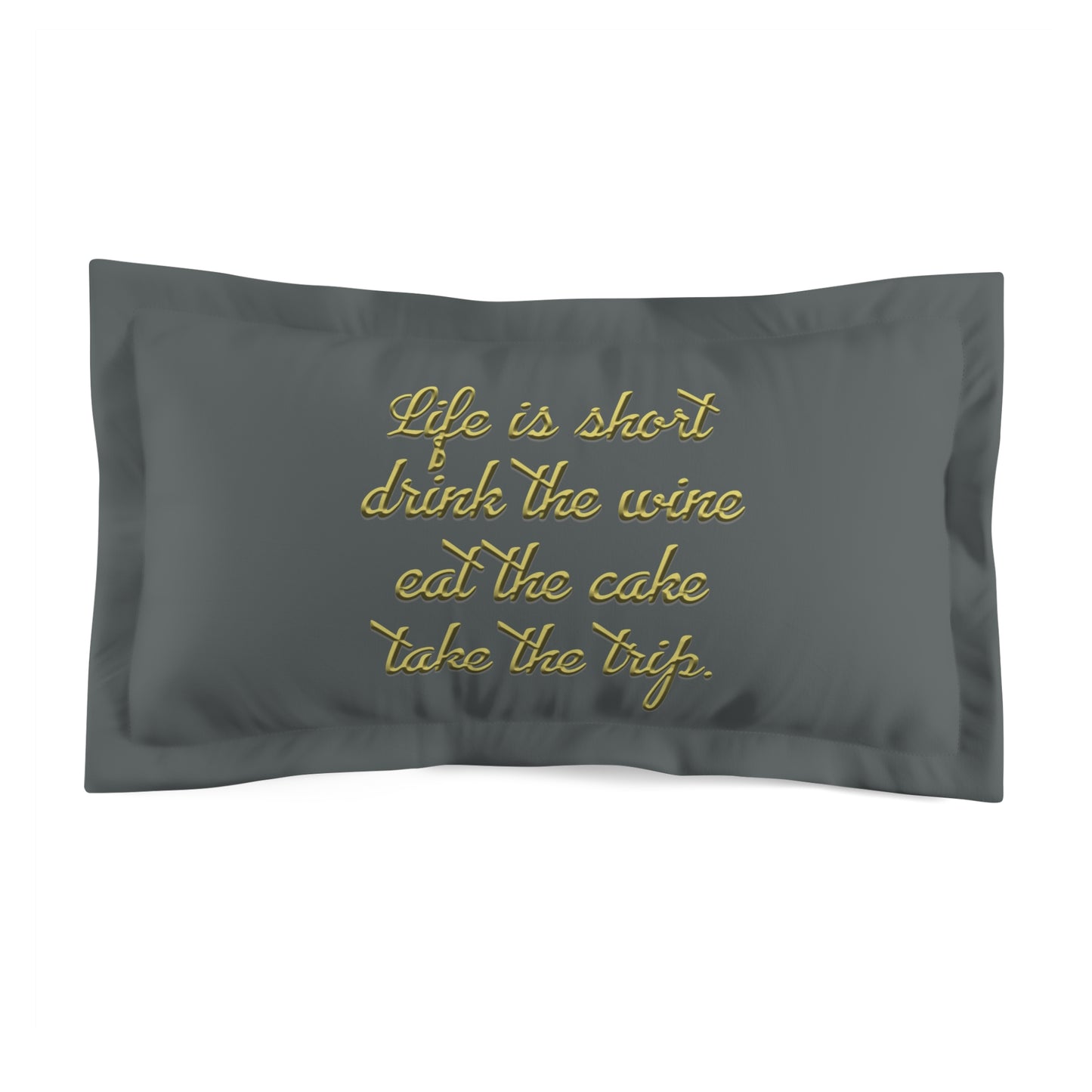 Snooty Fox Art  Microfiber Pillow Sham - Life is Short Quote